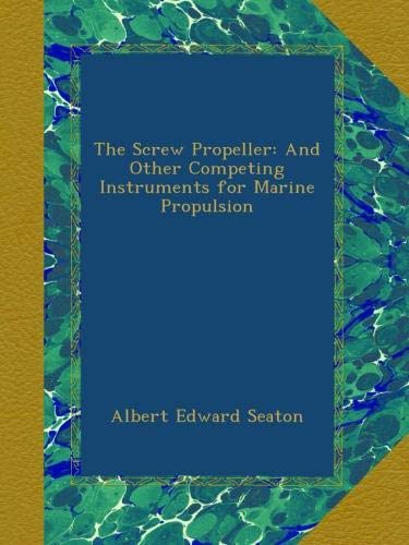 The Screw Propeller: And Other Competing Instruments for Marine Propulsion
