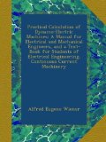 Practical Calculation of Dynamo-Electric Machines: A Manual for Electrical and Mechanical Engineers, and a Text-Book for Students of Electrical Engineering. Continuous Current Machinery