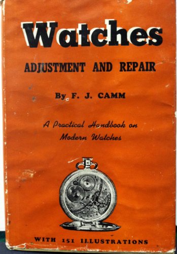Watches; adjustment & repair; a practical handbook on modern watches