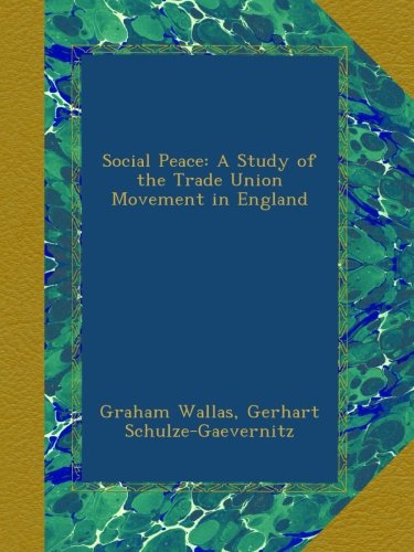 Social Peace: A Study of the Trade Union Movement in England