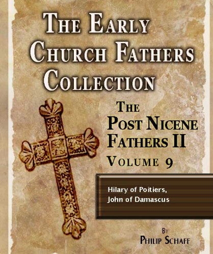 Early Church Fathers - Post Nicene Fathers II - Volume 9 - Hilary of Poitiers, John of Damascus (The Early Church Fathers-Post Nicene II)