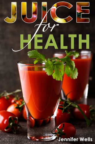 Juice for Health: Juice Fasting for Health and Wellness