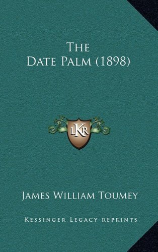 The Date Palm (1898) by Toumey, James William published by Kessinger Publishing, LLC (2010) [Hardcover]