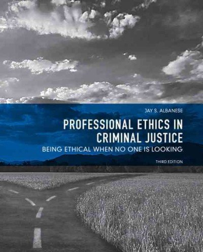 Professional Ethics in Criminal Justice: Being Ethical When No One is Looking 3rd Edition by Albanese, Jay S. [Paperback]