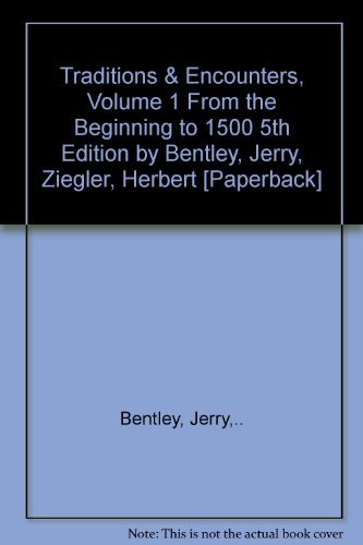 Traditions & Encounters, Volume 1 From the Beginning to 1500 5th Edition by Bentley, Jerry, Ziegler, Herbert [Paperback]