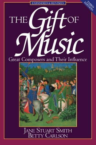 The Gift of Music (Expanded and Revised, 3rd Edition): Great Composers and Their Influence 3rd Edition by Smith, Jane Stuart, Carlson, Betty [Paperback]