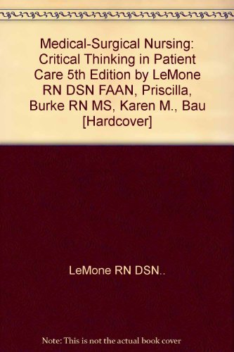 Medical-Surgical Nursing: Critical Thinking in Patient Care 5th Edition by LeMone RN DSN FAAN, Priscilla, Burke RN MS, Karen M., Bau [Hardcover]
