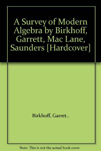 A Survey of Modern Algebra by Birkhoff, Garrett, Mac Lane, Saunders [Hardcover]