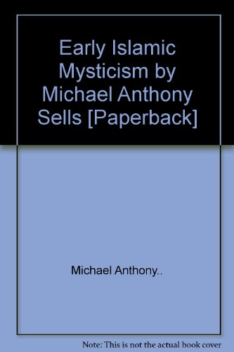 Early Islamic Mysticism by Michael Anthony Sells [Paperback]