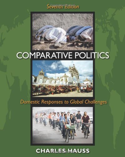 Comparative Politics: Domestic Responses to Global Challenges 7th Edition by Hauss, Charles [Paperback]