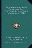 Relation Abregee D'Un Voyage Fait Dans L'Interieur De L'Amerique Meridionale (1778) (French Edition) by Condamine, Charles-Marie De La published by Kessinger Publishing, LLC (2010) [Paperback]