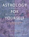 Astrology for Yourself: How to Understand And Interpret Your Own Birth Chart Workbook by George, Demetra, Bloch, Douglas [Paperback]