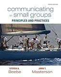 Communicating in Small Groups: Principles and Practices 10th Edition by Beebe, Steven A., Masterson, John T. [Paperback]