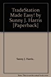 TradeStation Made Easy! by Sunny J. Harris [Paperback]