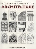 A Visual Dictionary of Architecture by Francis D. K. Ching [Paperback]