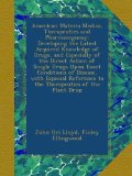 American Materia Medica, Therapeutics and Pharmacognosy: Developing the Latest Acquired Knowledge of Drugs, and Especially of the Direct Action of ... to the Therapeutics of the Plant Drug