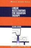 Linear Accelerators for Radiation Therapy, Second Edition 2nd Edition by Greene, David, Williams, P.C [Paperback]