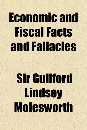 Economic and Fiscal Facts and Fallacies by Molesworth, Sir Guilford Lindsey published by General Books (2009) [Paperback]