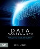 Data Governance: How to Design, Deploy and Sustain an Effective Data Governance Program (The Morgan Kaufmann Series on Business Intelligence)