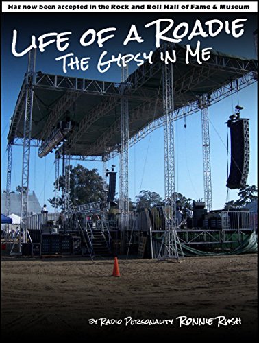 Life of a Roadie: The Gypsy in Me: Featured in the Rock and Roll Hall of Fame & Museum