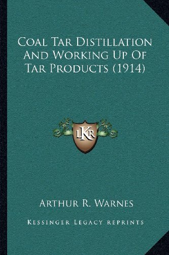 Coal Tar Distillation And Working Up Of Tar Products (1914) by Warnes, Arthur R. published by Kessinger Publishing, LLC (2010) [Paperback]