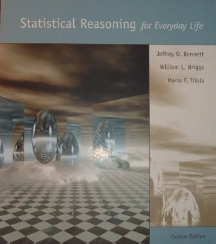 Statistical Reasoning for Everyday Life 1st (first) edition by Jeffrey O. Bennett, William L. Briggs, Mario F. Triola published by Addison-Wesley (2001) [Paperback]