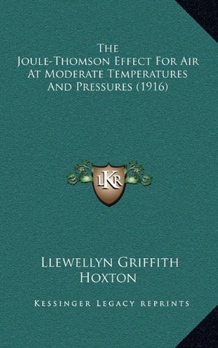 The Joule-Thomson Effect For Air At Moderate Temperatures And Pressures (1916) by Hoxton, Llewellyn Griffith published by Kessinger Publishing, LLC (2010) [Paperback]