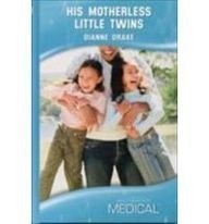 His Motherless Little Twins (Medical Romance) Library edition by Drake, Dianne published by Mills & Boon Series Hardback (2010) [Hardcover]