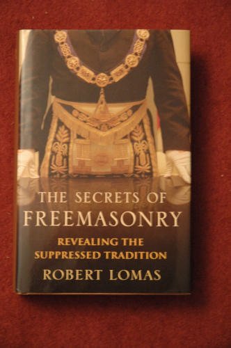 The Secrets of Freemasonry Revealing the Suppressed Tradition 4th (fourth) Printing edition by Robert Lomas published by Magpie Books (2006) [Hardcover]