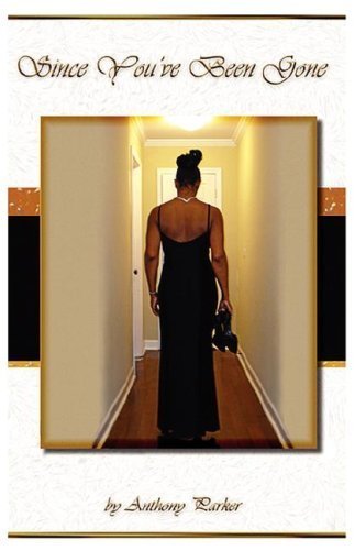 Since You've Been Gone by Parker, Anthony Dewaine published by onenaturallovepublishing (2007) [Paperback]