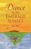 Dance In The Emerald Sunset by Millar, Alice published by Xlibris Corporation (2008) [Paperback]