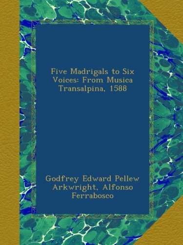 Five Madrigals to Six Voices: From Musica Transalpina, 1588