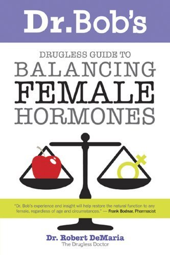 Dr. Bob's Drugless Guide To Balance Female Hormones 2nd (second) edition by DeMaria, Dr. Robert published by Drugless Doctor LLC (2010) [Paperback]