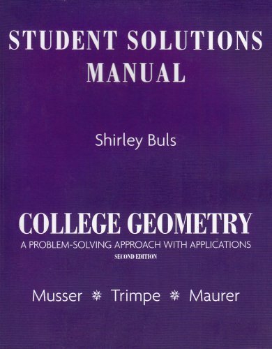 Student Solutions Manual for College Geometry: A Problem Solving Approach with Applications 2nd (second) edition by Musser, Gary L., Buls, Shirley published by Pearson (2007) [Paperback]