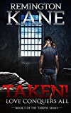 Taken! - Love Conquers All (A Taken! Novel Book 1)