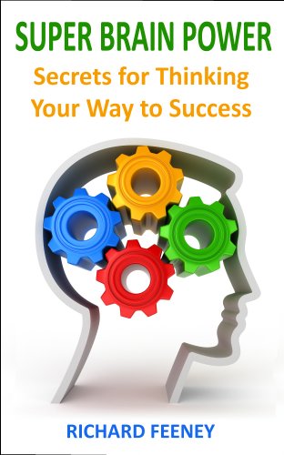 Super Brain Power: Secrets for Thinking Your Way to Success