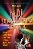 The DJ Sales and Marketing Handbook: How to Achieve Success, Grow Your Business, and Get Paid to Party!