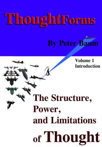 Thought Forms - The Structure, Power, and Limitations of Thought: Volume 1 - Introduction to the Theory (ThoughtForms - The Structure, Power, and Limitations of Thought)