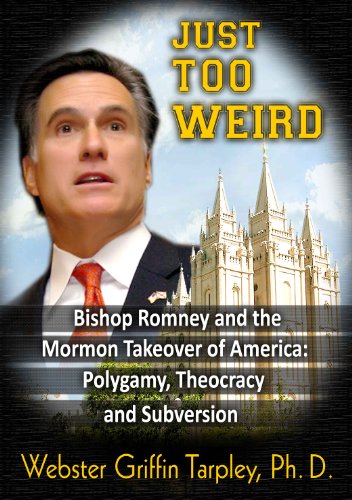 Just Too WEIRD: Bishop Romney's Mormon Takeover of America:: Polygamy, Theocracy, Subversion