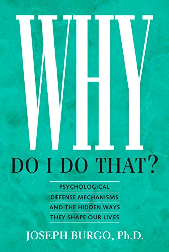 Book Cover Why Do I Do That?: Psychological Defense Mechanisms and the Hidden Ways They Shape Our Lives
