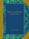 Melodies and Madrigals: Mostly from the Old English Poets