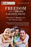 Freedom From Chronic Ear Infections - The role of allergies and the way to a cure