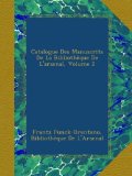 Catalogue Des Manuscrits De La BibliothÃ¨que De L'arsenal, Volume 2 (French Edition)