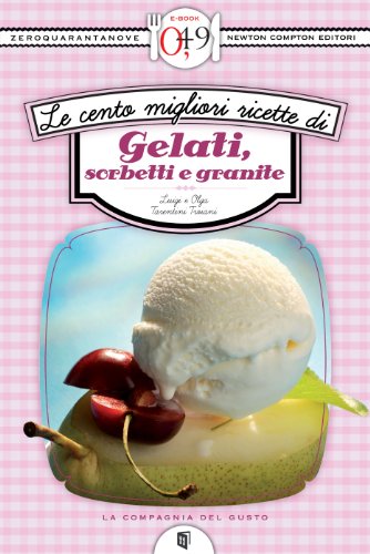 Le cento migliori ricette di gelati, sorbetti e granite (eNewton Zeroquarantanove) (Italian Edition)