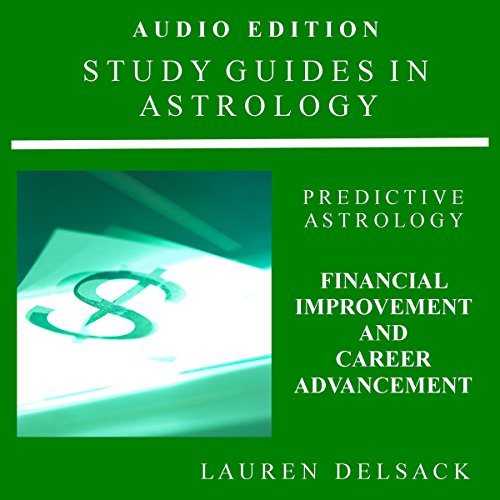 Study Guides in Astrology: Predictive Astrology - Financial Improvement and Career Advancement