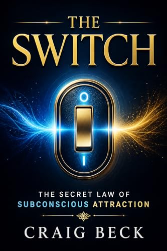The Switch: The Secret Law of Subconscious Attraction