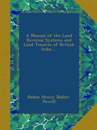 A Manual of the Land Revenue Systems and Land Tenures of British India ...