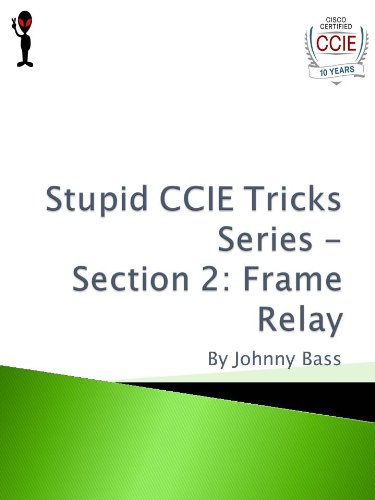 Stupid CCIE Tricks Series - Section 2: Frame Relay