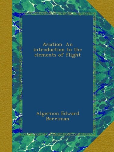 Aviation. An introduction to the elements of flight