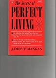 The Secret of Perfect Living by Mangan, James T. published by Prentice-Hall, Inc. (1968) [Paperback]